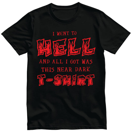 I Went To Hell And All I Got Was This Near Dark T-Shirt